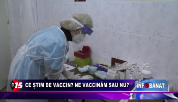 Ce știm de vaccin? Ne vaccinăm sau nu?