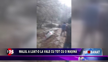 Malul a luat-o la vale cu tot cu o mașină