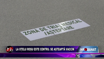 La Oțelu Roșu este centru.  Se așteaptă vaccin