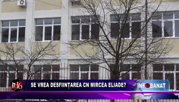 Se vrea desființarea CN Mircea Eliade?