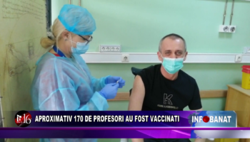 Aproximativ 170 de profesori au fost vaccinați