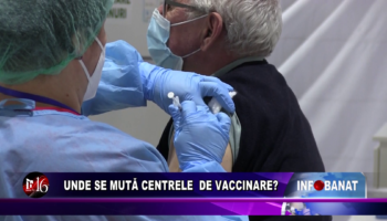 Unde se mută centrele de vaccinare?