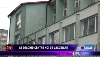 Se deschid centre noi de vaccinare