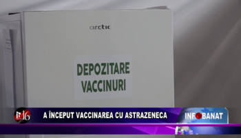 A început vaccinarea cu AstraZeneca