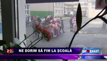 Ne dorim să fim la școală