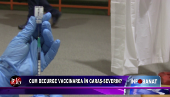 Cum decurge vaccinarea în Caraș-Severin?