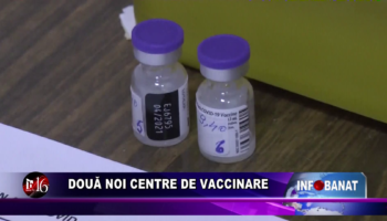 Două noi centre de vaccinare