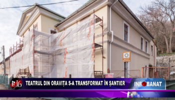 Teatrul din Oravița s-a transformat în șantier