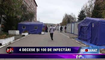 4 decese și 100 de infectări