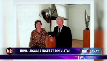 Irina Lucaci a încetat din viață!