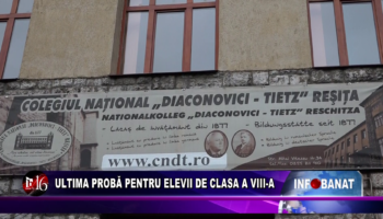 Ultimă probă pentru elevii de clasa a VIII-a