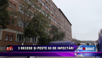 3 decese și peste 60 de infectări