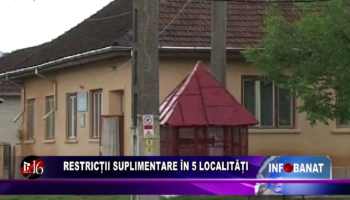 Restricții suplimentare în 5 localități