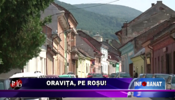 Oravița, pe roșu!