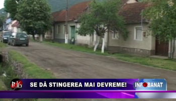 Se dă stingerea mai devreme!