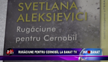 Rugăciune pentru Cernobîl la Banat TV