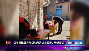 Cum merge vaccinarea la sediul propriu?