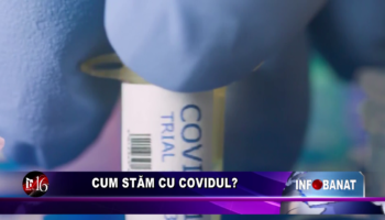 Cum stăm cu covidul?