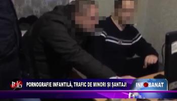 Pornografie infantilă, trafic de minori și șantaj!
