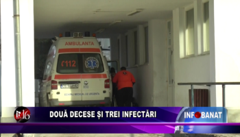 Două decese și trei infectări