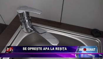 Se oprește apa la Reșița