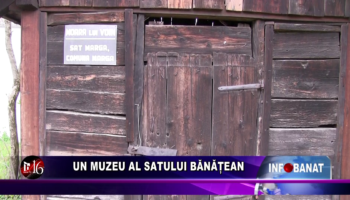 Un muzeu al satului bănățean