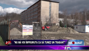 „Nu mă voi împrumuta ca să tunez un trabant”