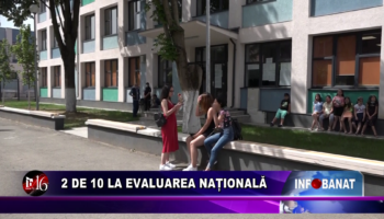 2 de 10 la Evaluarea Națională