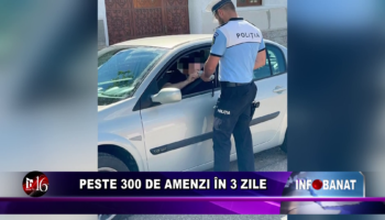 Peste 300 de amenzi în 3 zile
