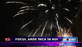 Focul arde încă în noi