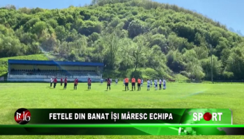 Fetele din Banat își măresc echipa