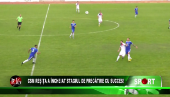 CSM Reșița a încheiat stagiul de pregătire cu succes!