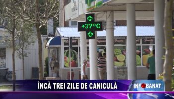 Încă trei zile de caniculă