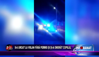 S-a urcat la volan fără permis și și-a omorât copilul