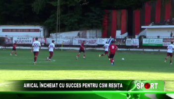 AMICAL ÎNCHEIAT CU SUCCES PENTRU CSM REȘIȚA