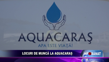 LOCURI DE MUNCĂ LA AQUACARAȘ