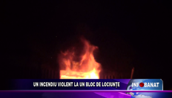 UN INCENDIU VIOLENT LA UN BLOC DE LOCIUNȚE