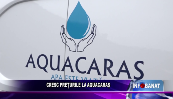 CRESC PREȚURILE LA AQUACARAȘ