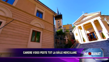 CAMERE VIDEO PESTE TOT LA BĂILE HERCULANE