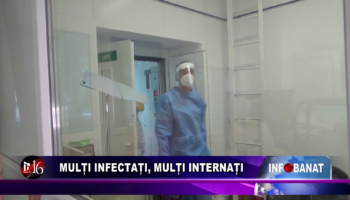 Mulți infectați, mulți internați