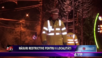 Măsuri restrictive pentru 6 localități