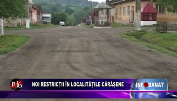 Noi restricții în localitățile cărășene