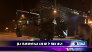 ȘI-A TRANSFORMAT MAȘINA ÎN FIER VECHI