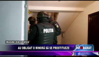 AU OBLIGAT O MINORĂ SĂ SE PROSTITUEZE