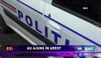 Au ajuns în arest