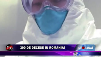 390 de decese în România!