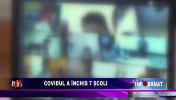 Covidul a închis 7 școli