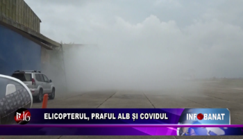 Elicopterul, praful alb și covidul