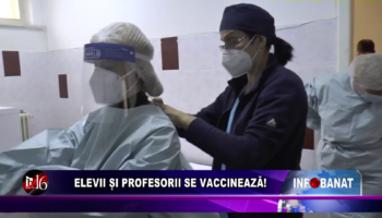 Elevii și profesorii se vaccinează!