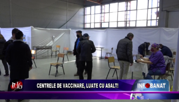 Centrele de vaccinare, luate cu asalt!